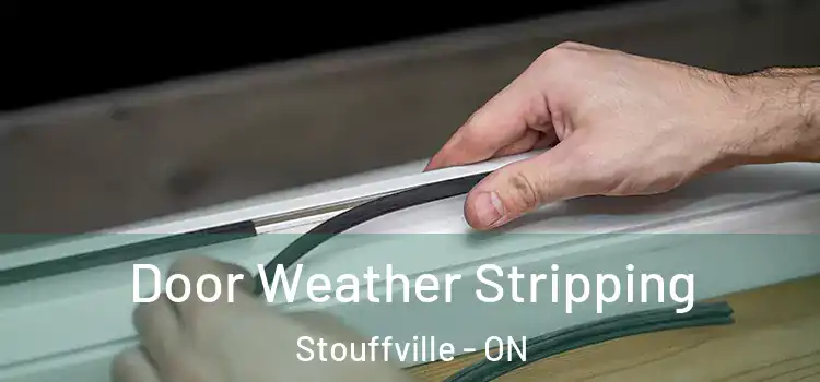 Door Weather Stripping Stouffville - ON